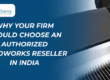 Why Your Firm Should Choose an Authorized SOLIDWORKS Reseller in India