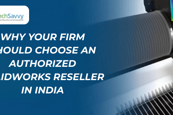 Why Your Firm Should Choose an Authorized SOLIDWORKS Reseller in India