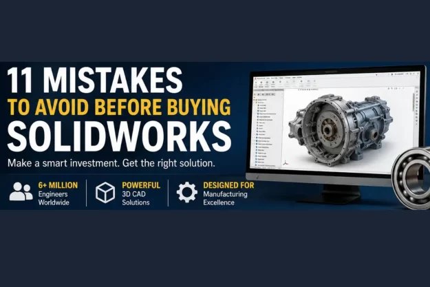 Top 11 Mistakes Companies Make Before Buying SOLIDWORKS